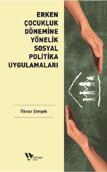 Erken Çocukluk Dönemine Yönelik Sosyal Politika Uygulamaları | Vizyon Yayın (İnce Kapak) - Resim 1