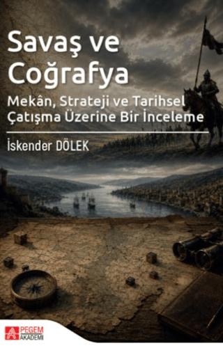 Savaş ve Coğrafya - Mekân Strateji ve Tarihsel Çatışma Üzerine Bir İnceleme | Pegem Akademi Yayıncılık (Ciltsiz) - Resim 1
