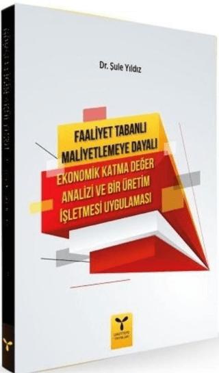 Faaliyet Tabanlı Maliyetlemeye Dayalı Ekonomik Katma Değer Analizi ve Bir Üretim İşletmesi Uygulaması | Umuttepe Yayınları (Ciltsiz) - Resim 1