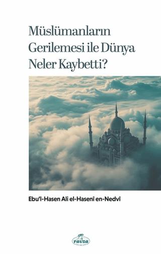 Müslümanların Gerilemesi ile Dünya Neler Kaybetti?