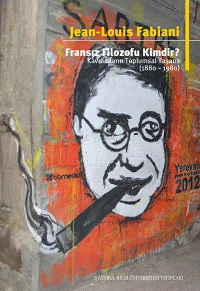 Fransız Filozofu Kimdir? Kavramların Toplumsal Yaşamı 1880 - 1980 | İstanbul Bilgi Üniv.Yayınları (İnce Kapak) - Resim 1