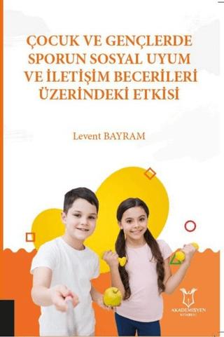 Çocuk ve Gençlerde Sporun Sosyal Uyum ve İletişim Becerileri Üzerindeki Etkisi | Akademisyen Kitabevi (Ciltsiz) - Resim 1