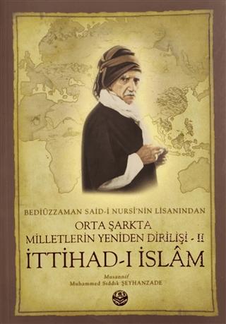 Bediüzzaman Said-i Kürdi'nin Lisanından Orta Şarkta Milletlerin Yeniden Dirilişi 2. Cilt İttihad-ı İslam