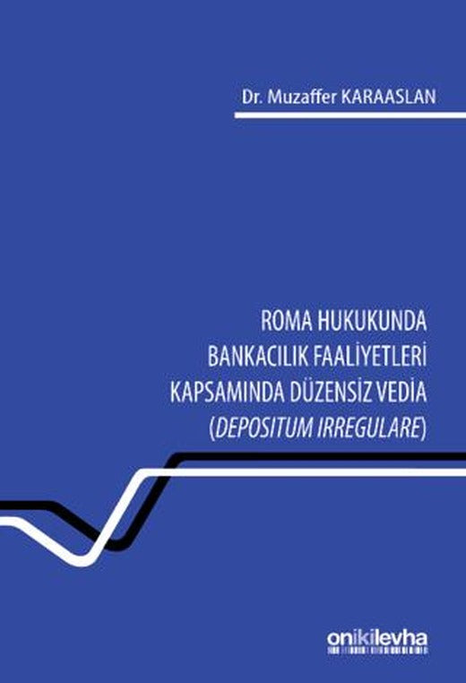 Roma Hukukunda Bankacılık Faaliyetleri Kapsamında Düzensiz Vedia (Depositum Irregulare) | On İki Levha Yayınları (Ciltsiz)