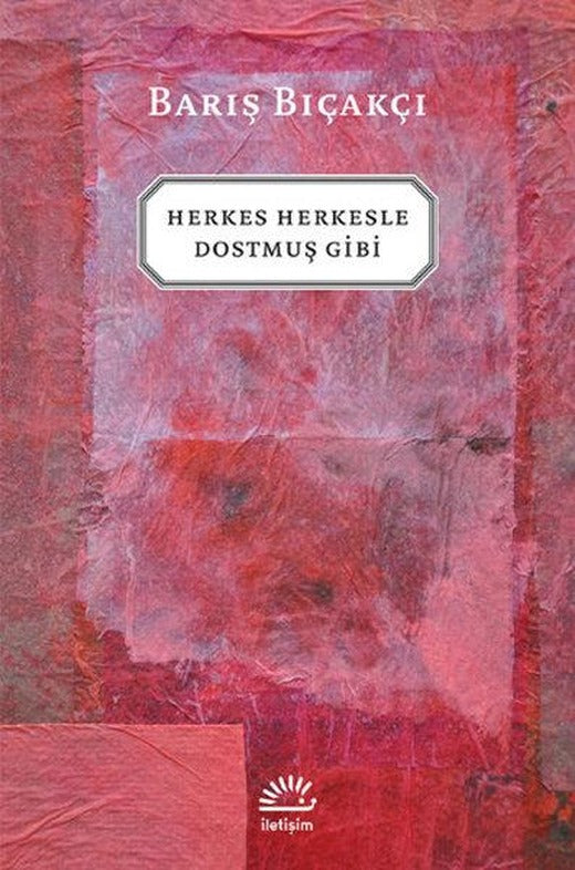 Herkes Herkesle Dostmuş Gibi | İletişim Yayınları - Çağdaş Türkçe Edebiyat Dizisi (İnce Kapak)