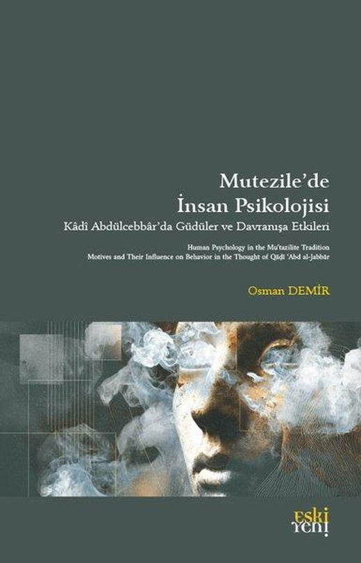 Mutezile'de İnsan Psikolojisi - Kadi Abdülcebbar'da Güdüler ve Davranışa Etkileri | Eskiyeni Yayınları (İnce Kapak)