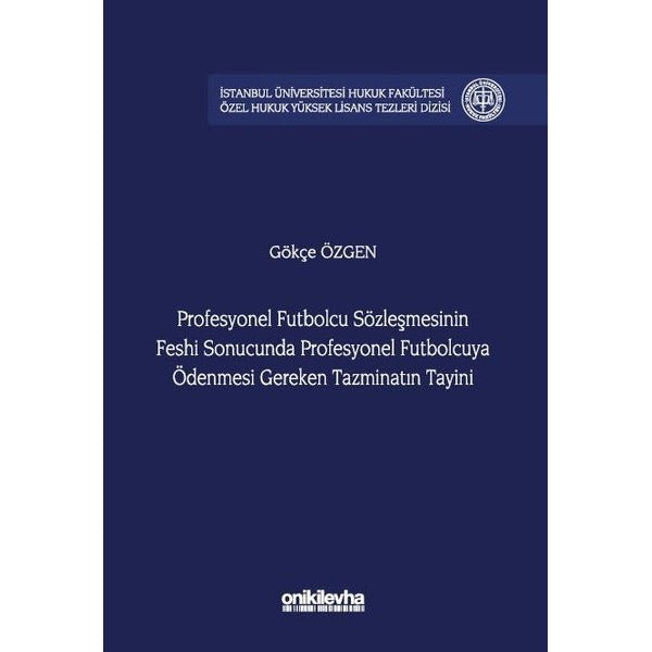 Profesyonel Futbolcu Sözleşmesinin Feshi Sonucunda Profesyonel Futbolcuya Ödenmesi Gereken Tazminatın Tayini | On İki Levha Yayınları (Ciltsiz)