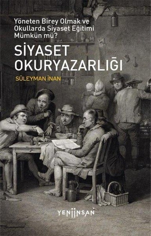 Siyaset Okuryazarlığı - Yöneten Birey Olmak ve Okullarda Siyaset Eğitimi Mümkün mü? | Yeni İnsan Yayınevi (İnce Kapak)