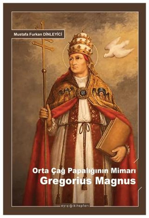 Orta Çağ Papalığının Mimarı Gregorius Magnus | Ayışığı Kitapları (Ciltsiz)