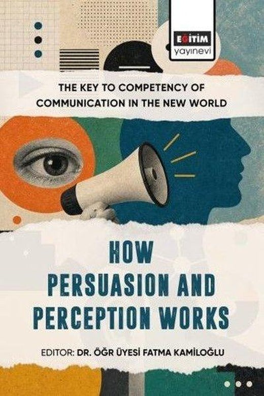 The Key to Competency of Communication in the New World - How Persuasion and Perception Works | Eğitim Yayınevi (İnce Kapak)