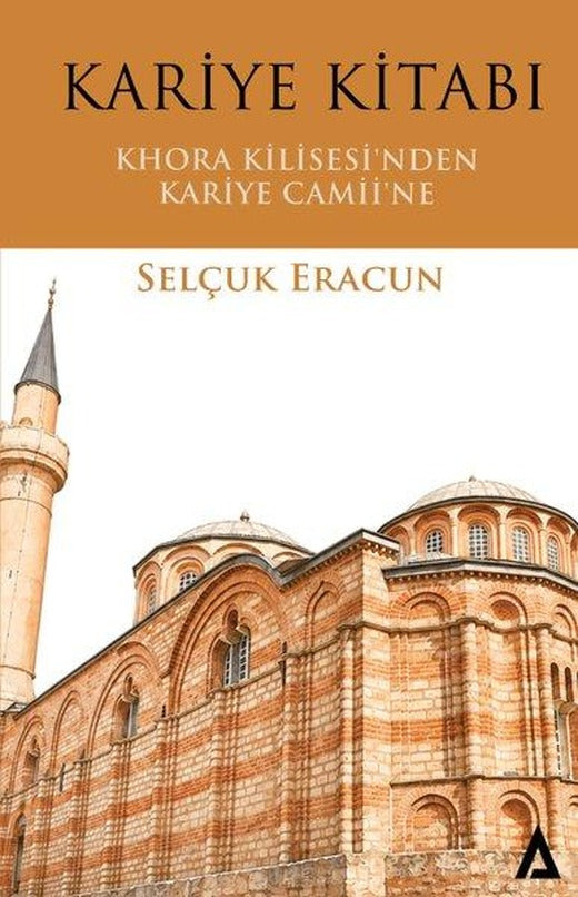Kariye Kitabı: Khora Kilisesi'nden Kariye Camii'ne | Kanon Kitap (İnce Kapak)