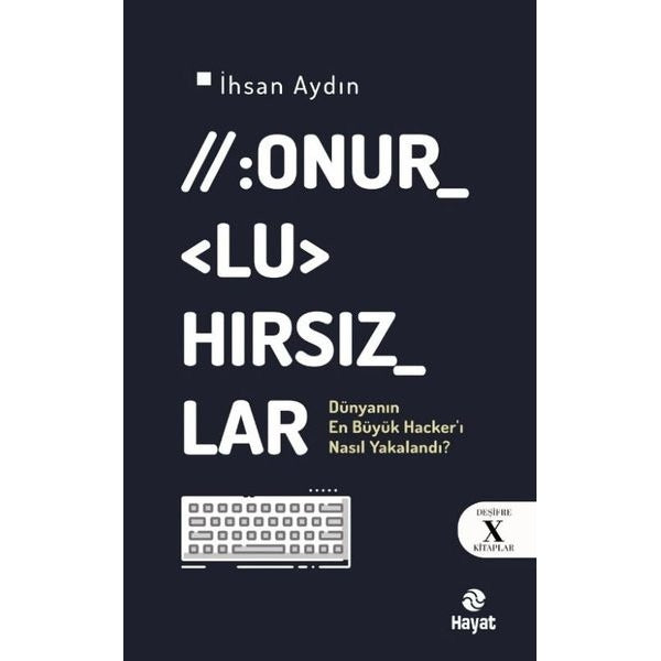 Onurlu Hırsızlar - Dünya'nın En Büyük Hacker'ı Nasıl Yakalandı? Deşifre X Kitaplar | Hayat Yayıncılık (İnce Kapak)