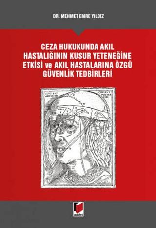 Ceza Hukukunda Akıl Hastalığının Kusur Yeteneğine Etkisi ve Akıl Hastalarına Özgü Güvenlik Tedbirleri