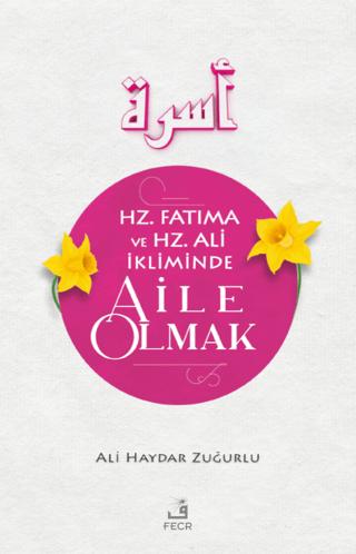 Hz. Fatıma ve Hz. Ali İkliminde Aile Olmak | Fecr Yayınları (Ciltsiz) - Resim 1