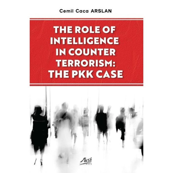 The Role of İntelligence in Counter Terrorism: The PKK Case | Aktif Yayınevi (Ciltsiz)