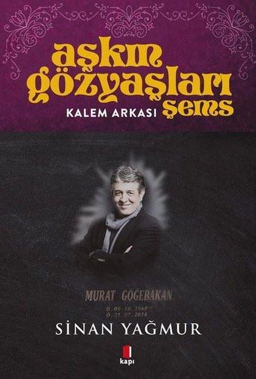 Aşkın Gözyaşları Şems - Kalem Arkası - Murat Göğebakan | Kapı Yayınları (İnce Kapak)