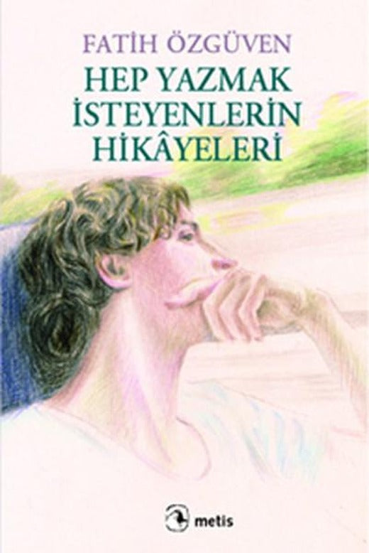 Hep Yazmak İsteyenlerin Hikayeleri | Metis Yayınları - Edebiyat / Öykü Dizisi (İnce Kapak)