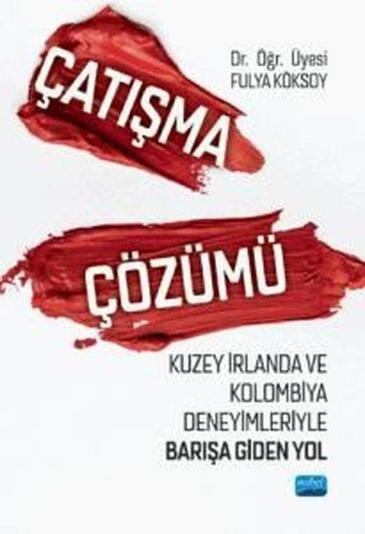 Çatışma Çözümü - Kuzey İrlanda ve Kolombiya Deneyimleriyle Barışa Giden Yol | Nobel Akademik Yayıncılık (İnce Kapak)