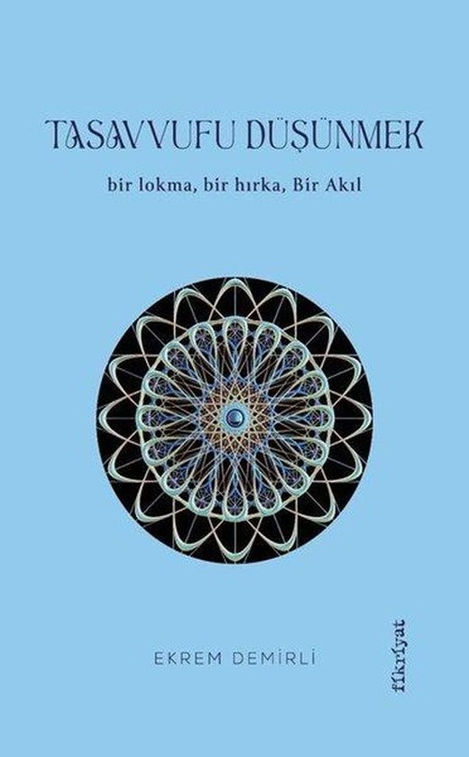 Tasavvufu Düşünmek - Bir Lokma Bir Hırka Bir Akıl | Fikriyat (İnce Kapak)