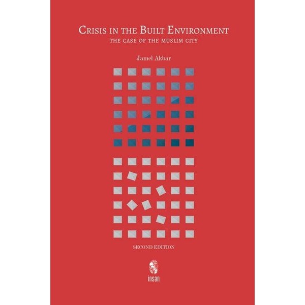 Crisis in the Built Environment - The Case of the Muslim City | İnsan Yayınları