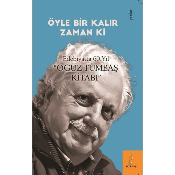 Öyle Bir Kalır Zaman ki - Edebiyatta 60. Yıl Oğuz Tümbaş Kitabı | ŞEY Kitap (İnce Kapak )