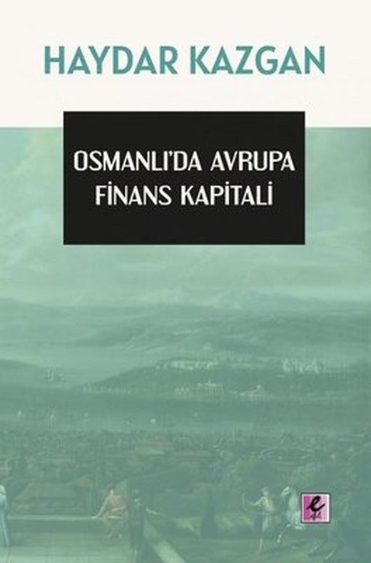Osmanlı'da Avrupa Finans Kapitali | Efil Yayınevi Yayınları