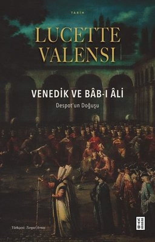 Venedik ve Bab-ı Ali: Despot'un Doğuşu | Ketebe Yayınları