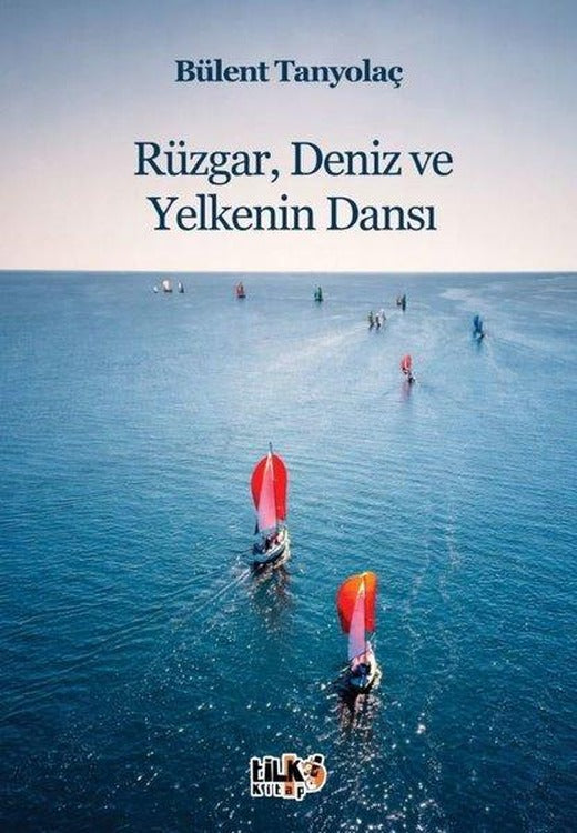 Rüzgar, Deniz ve Yelkenin Dansı | Tilki Kitap (İnce Kapak)