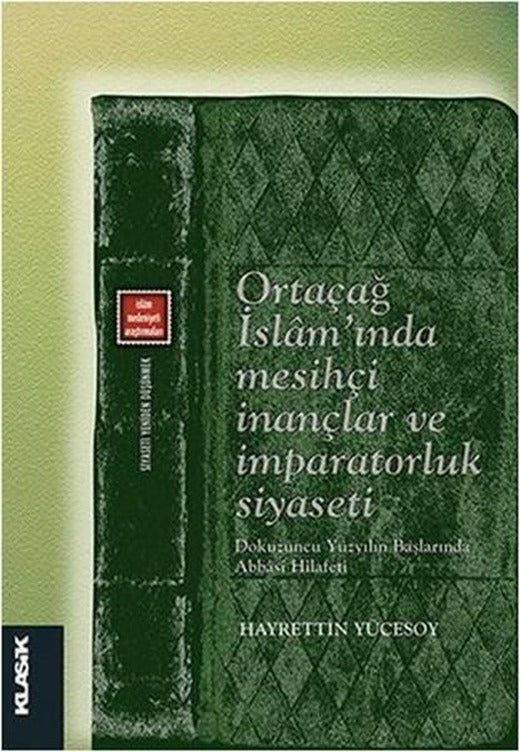 Ortaçağ İslam'ında Mesihçi İnançlar ve İmparatorluk Siyaseti | Klasik Yayınları - İslam Medeniyeti Araştırmaları Dizisi (İnce Kapak)