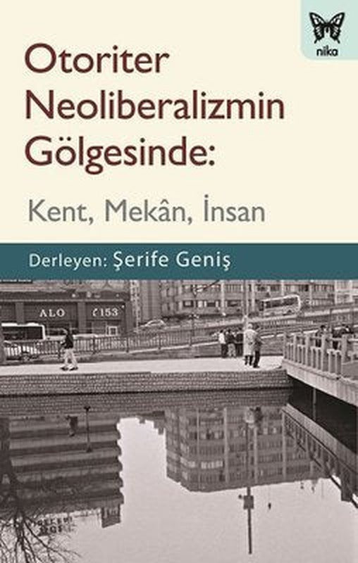 Otoriter Neoliberalizmin Gölgesinde: Kent - Mekan - İnsan | Nika Yayınevi