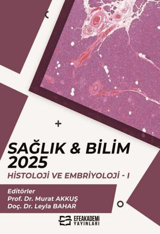 Sağlık & Bilim 2025: Histoloji ve Embriyoloji-I | Efe Akademi Yayınları (Ciltsiz)