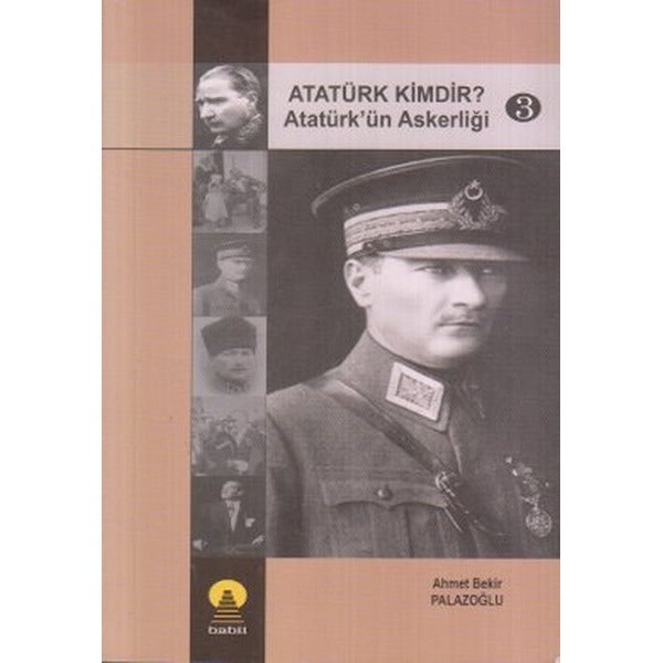 Atatürk Kimdir? Atatürk’ün Askerliği 3 | Ebabil Yayınları (Ciltsiz)