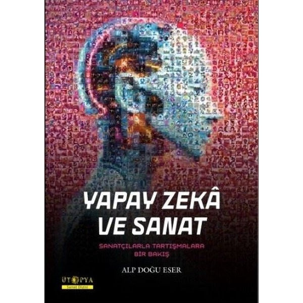 Yapay Zeka ve Sanat - Sanatçılarla Tartışmalara Bir Bakış | Ütopya Yayınevi