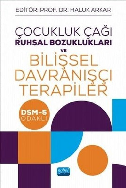 Çocukluk Çağı Ruhsal Bozuklukları ve Bilişsel Davranışçı Terapiler - DSM-5 Odaklı | Nobel Akademik Yayıncılık