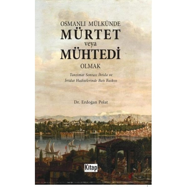 Osmanlı Mülkünde Mürtet veya Mühtedi Olmak - Tanzimat Sonrası İhtida ve İrtidat Hadiselerinde Batı B | Kitap Dünyası (İnce Kapak)