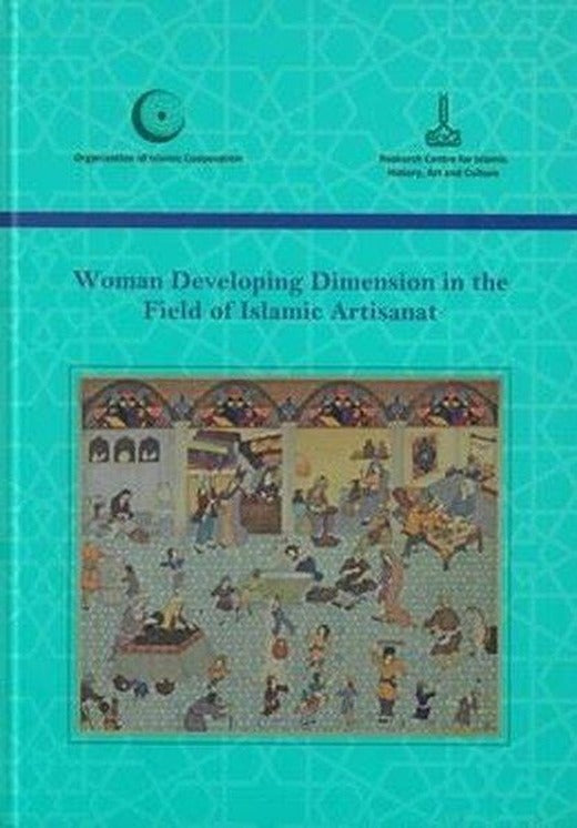 Woman Developing Dimension In The Field Of Islamic Artisanat | IRCICA Yayınları (Ciltli)