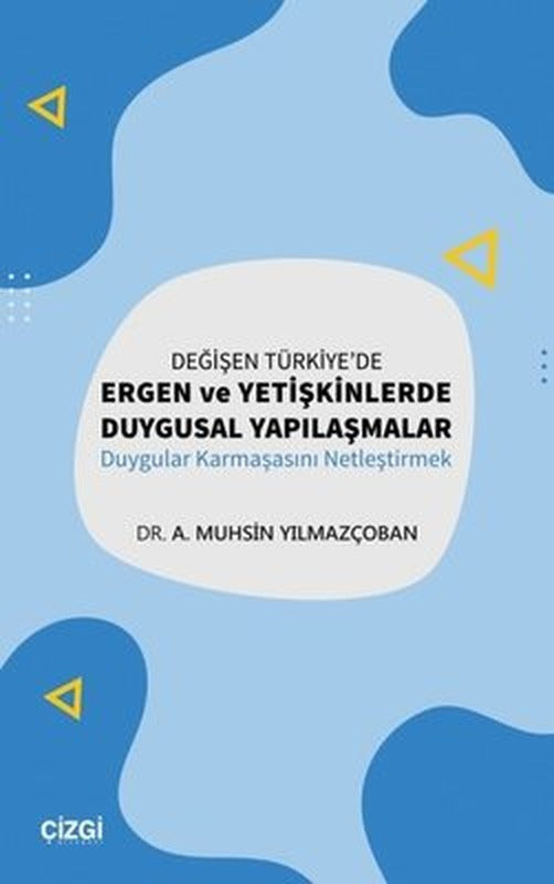 Değişen Türkiye'de Ergen Ve Yetişkinlerde Duygusal Yapılaşmalar - Duygular Karmaşasını Netleştirmek | Çizgi Kitapevi