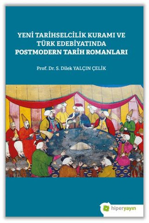 Yeni Tarihselcilik Kuramı ve Türk Edebiyatında Postmodern Tarih Romanları | Hiperlink Yayınları (Ciltsiz)
