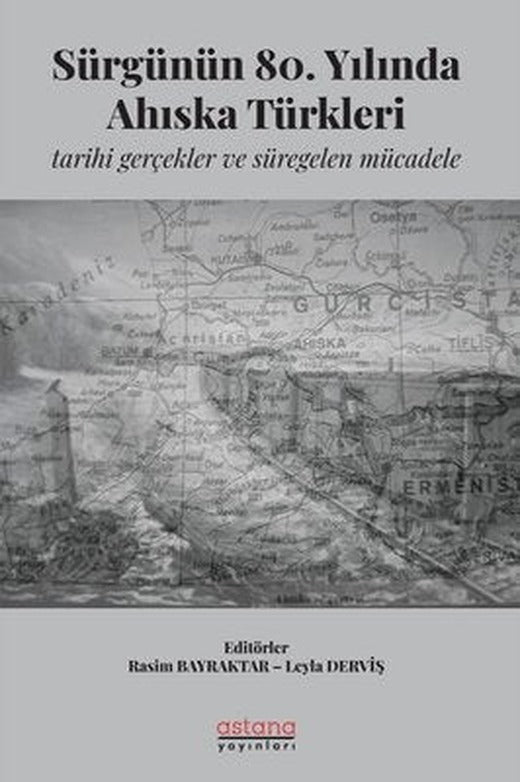 Sürgünün 80. Yılında Ahıska Türkleri: Tarihi Gerçekler ve Süregelen Mücadele | Astana Yayınları (İnce Kapak)