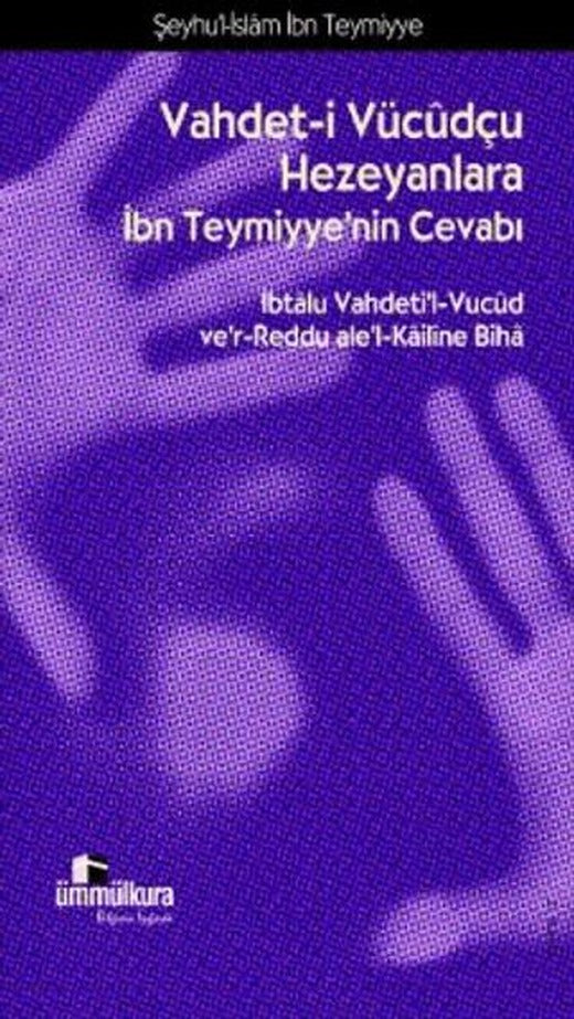 Vahdet-i Vücudçu Hezeyanlara İbn Teymiyye'nin Cevabı