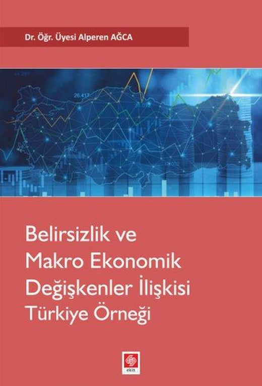 Belirsizlik ve Makro Ekonomik Değişkenler İlişkisi: Türkiye Örneği | Ekin Basım Yayın (İnce Kapak)
