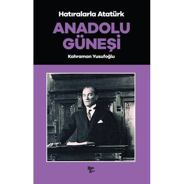 Anadolu Güneşi - Hatıralarla Atatürk | Halk Kitabevi (Ciltsiz)