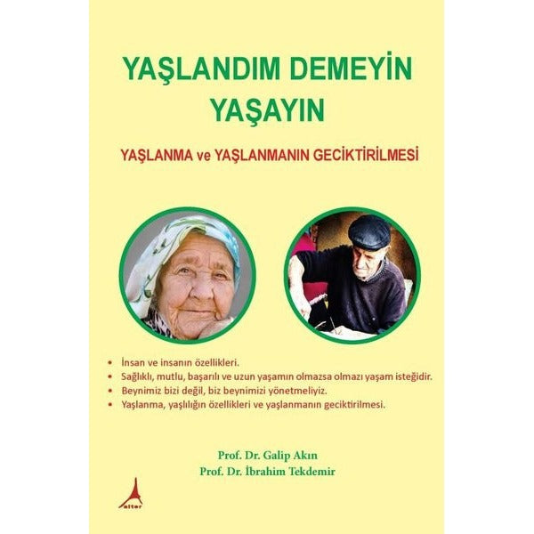 Yaşlandım Demeyin Yaşayın - Yaşlanma ve Yaşlanmanın Geciktirilmesi | Alter Yayınları (İnce Kapak)