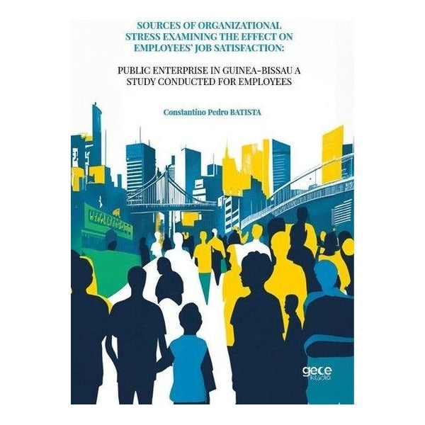 Sources Of Organizational Stress Examining The Effect On Employees’ Job Satisfaction