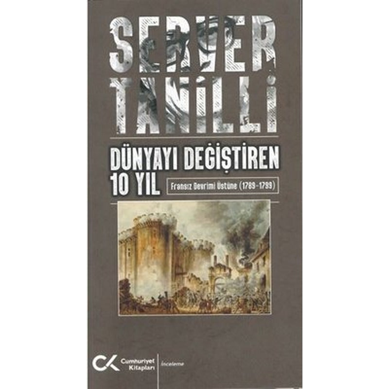 Dünyayı Değiştiren 10 Yıl - Fransız Devrimi Üstüne 1789 - 1799 | Cumhuriyet Kitapları (İnce Kapak)