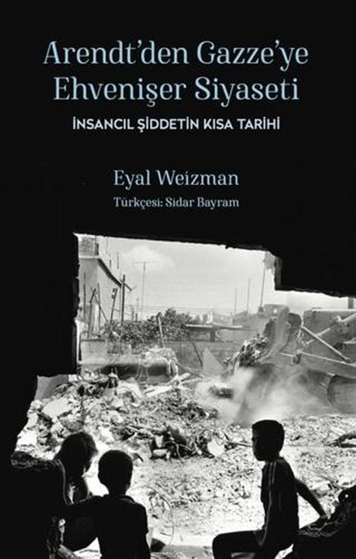 Arendt'ten Gazze'ye Ehvenişer Siyaseti: İnsancıl Şiddetin Kısa Tarihi