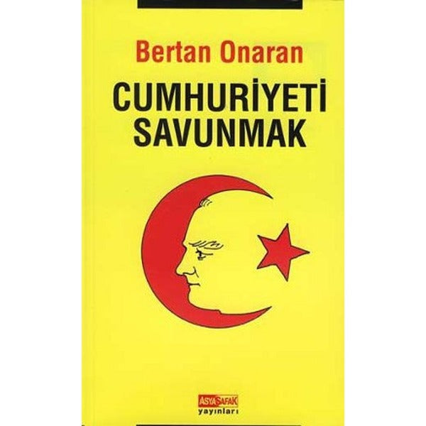 Cumhuriyeti Savunmak | Asya Şafak Yayınları