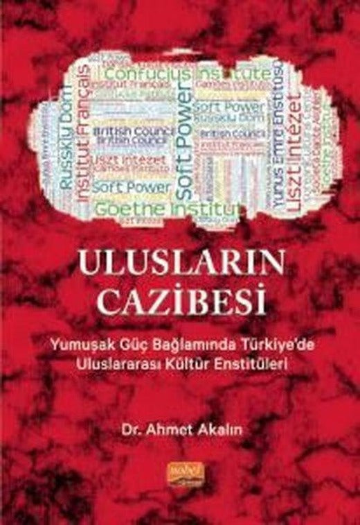 Ulusların Cazibesi - Yumuşak Güç Bağlamında Türkiye'de Uluslararası Kültür Enstitüleri | Nobel Bilimsel Eserler (İnce Kapak)