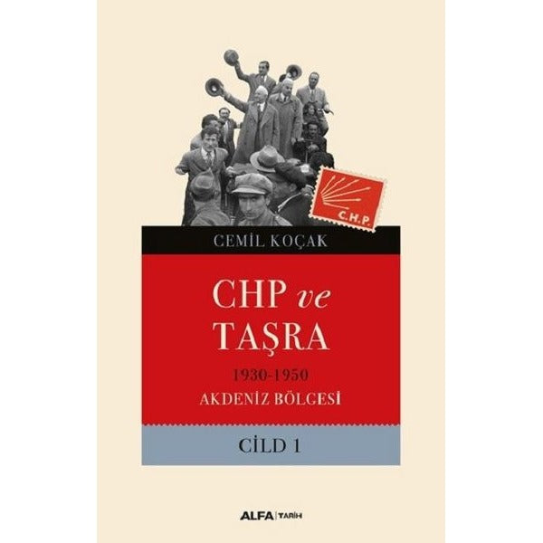 CHP ve Taşra-1930 1950 Akdeniz Bölgesi Cild 1 | Alfa Yayınları