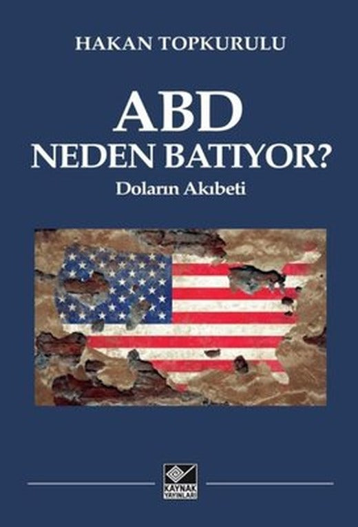 ABD Neden Batıyor? Doların Akıbeti | Kaynak Yayınları (İnce Kapak)